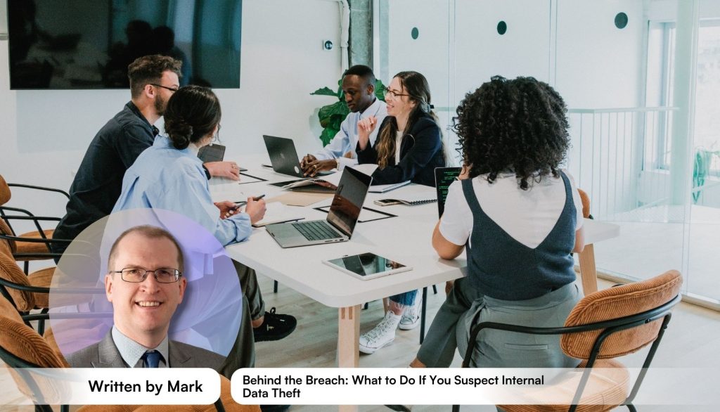 Behind the Breach: What to Do If You Suspect Internal Data Theft
